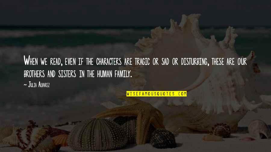 I Wish You Could Be Honest With Me Quotes By Julia Alvarez: When we read, even if the characters are