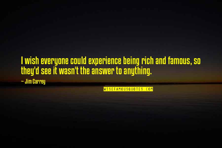 I Wish You Could See Quotes By Jim Carrey: I wish everyone could experience being rich and