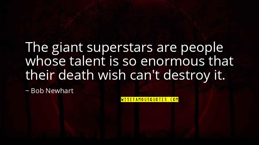 I Wish You Death Quotes By Bob Newhart: The giant superstars are people whose talent is I Wish You Death Quotes By Bob Newhart: The giant superstars are people whose talent is