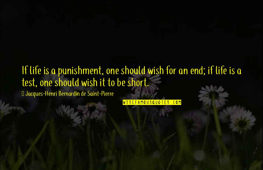 I Wish You Death Quotes By Jacques-Henri Bernardin De Saint-Pierre: If life is a punishment, one should wish I Wish You Death Quotes By Jacques-Henri Bernardin De Saint-Pierre: If life is a punishment, one should wish
