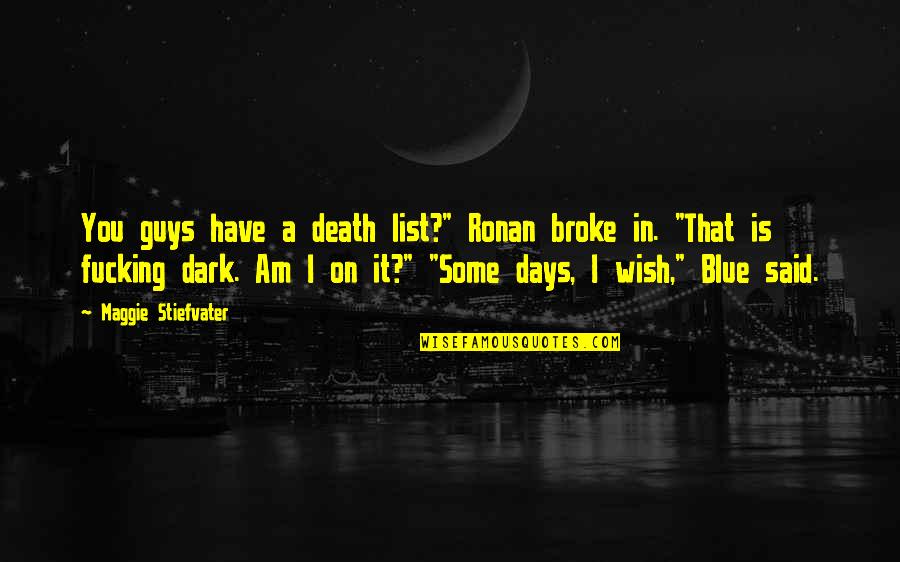 I Wish You Death Quotes By Maggie Stiefvater: You guys have a death list?" Ronan broke I Wish You Death Quotes By Maggie Stiefvater: You guys have a death list?" Ronan broke