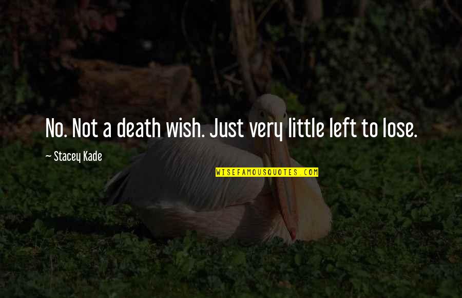 I Wish You Death Quotes By Stacey Kade: No. Not a death wish. Just very little I Wish You Death Quotes By Stacey Kade: No. Not a death wish. Just very little
