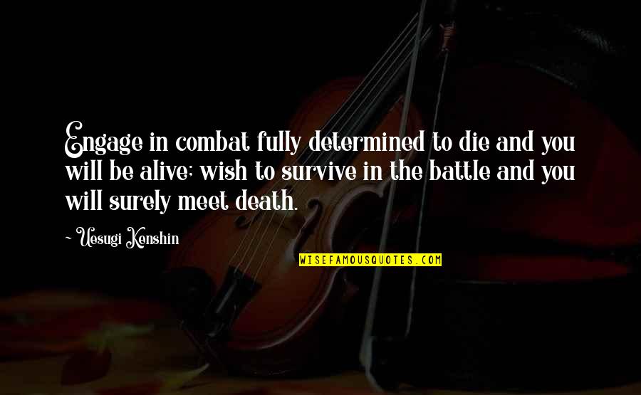 I Wish You Death Quotes By Uesugi Kenshin: Engage in combat fully determined to die and I Wish You Death Quotes By Uesugi Kenshin: Engage in combat fully determined to die and