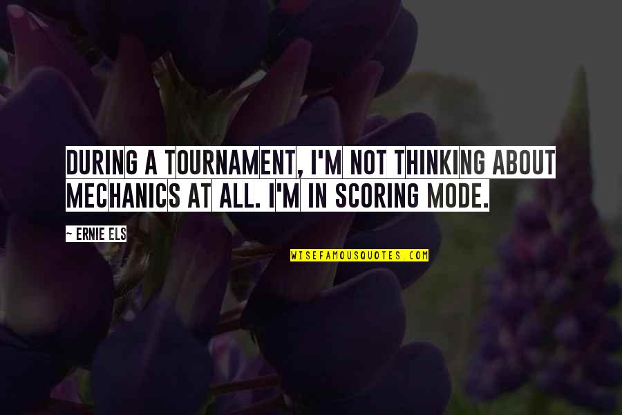 I Wish You Knew How Much I Miss You Quotes By Ernie Els: During a tournament, I'm not thinking about mechanics