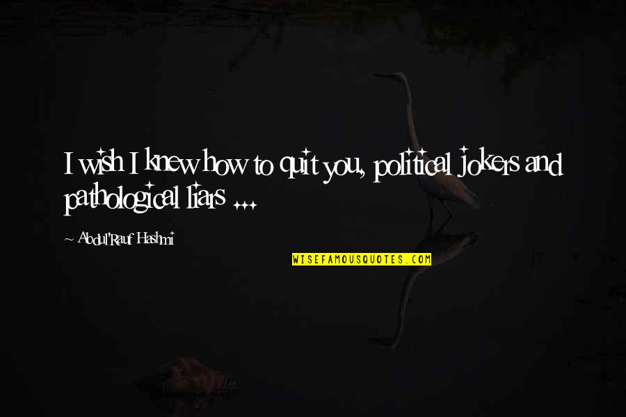 I Wish You Knew Quotes By Abdul'Rauf Hashmi: I wish I knew how to quit you,