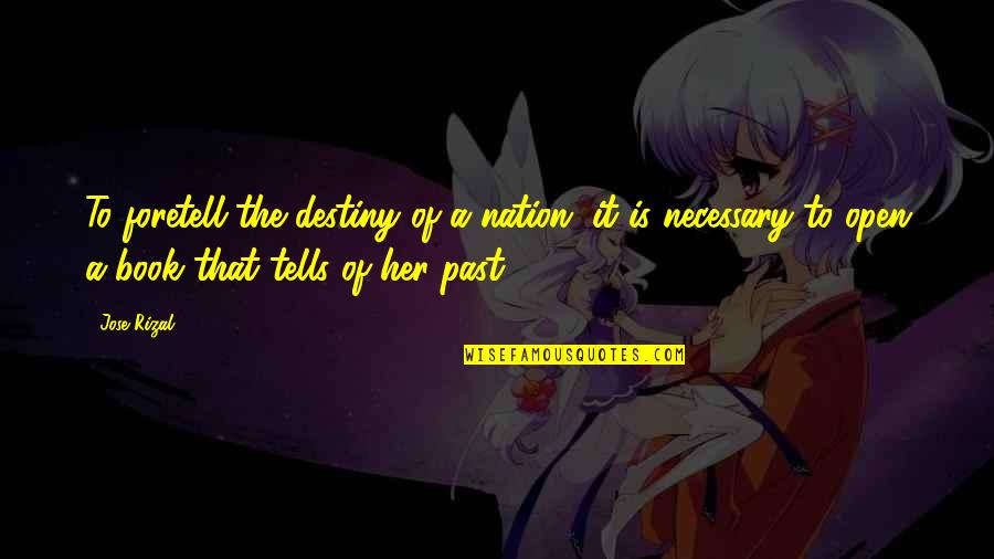 I Wish You Knew Your Worth Quotes By Jose Rizal: To foretell the destiny of a nation, it I Wish You Knew Your Worth Quotes By Jose Rizal: To foretell the destiny of a nation, it