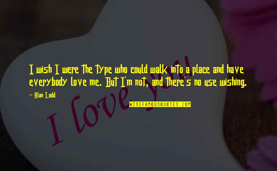 I Wish You Love Me Too Quotes By Alan Ladd: I wish I were the type who could I Wish You Love Me Too Quotes By Alan Ladd: I wish I were the type who could