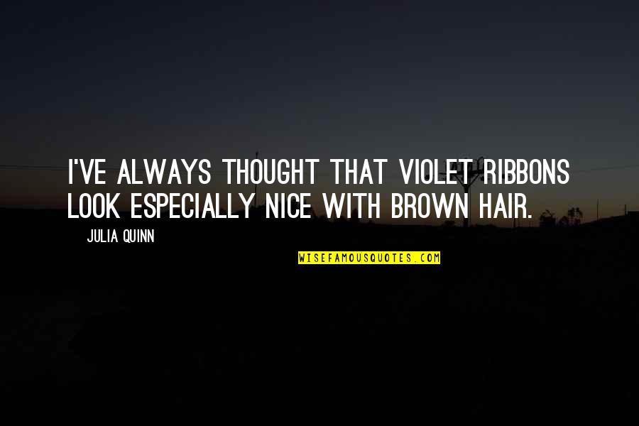 I Wish You Loved Me More Quotes By Julia Quinn: I've always thought that violet ribbons look especially