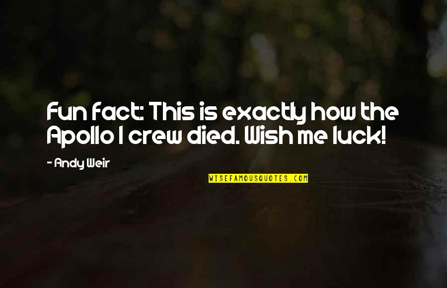 I Wish You Luck Quotes By Andy Weir: Fun fact: This is exactly how the Apollo