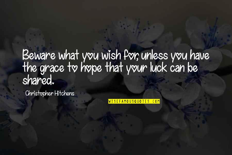 I Wish You Luck Quotes By Christopher Hitchens: Beware what you wish for, unless you have