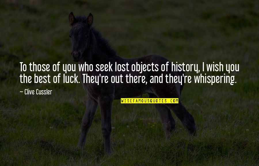 I Wish You Luck Quotes By Clive Cussler: To those of you who seek lost objects