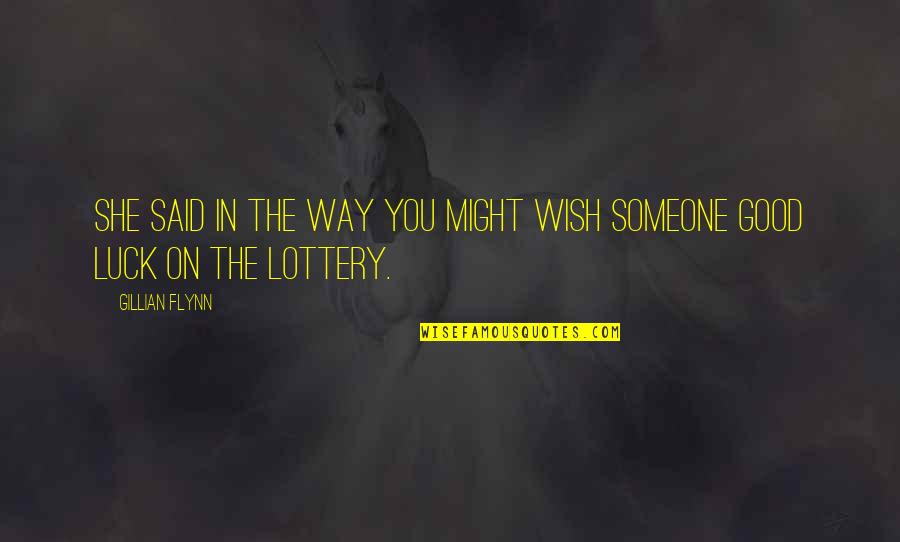 I Wish You Luck Quotes By Gillian Flynn: She said in the way you might wish