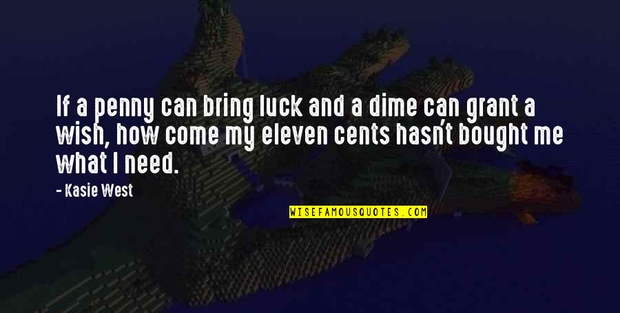 I Wish You Luck Quotes By Kasie West: If a penny can bring luck and a