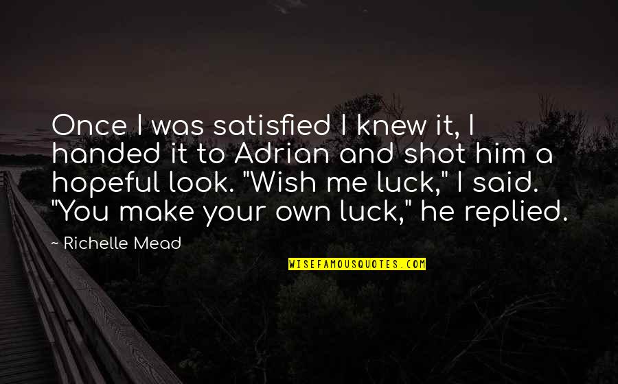 I Wish You Luck Quotes By Richelle Mead: Once I was satisfied I knew it, I