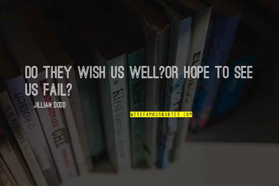 I Wish You More Success Quotes By Jillian Dodd: Do they wish us well?Or hope to see