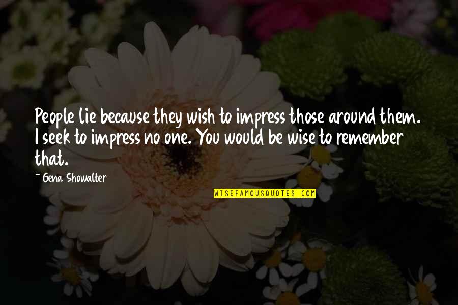I Wish You Quotes By Gena Showalter: People lie because they wish to impress those