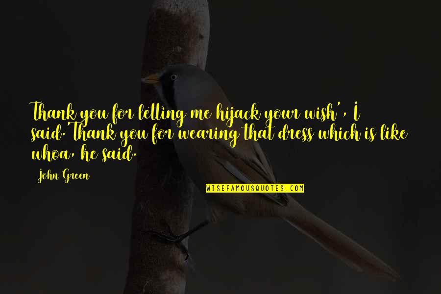 I Wish You Quotes By John Green: Thank you for letting me hijack your wish',