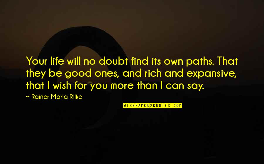 I Wish You Quotes By Rainer Maria Rilke: Your life will no doubt find its own