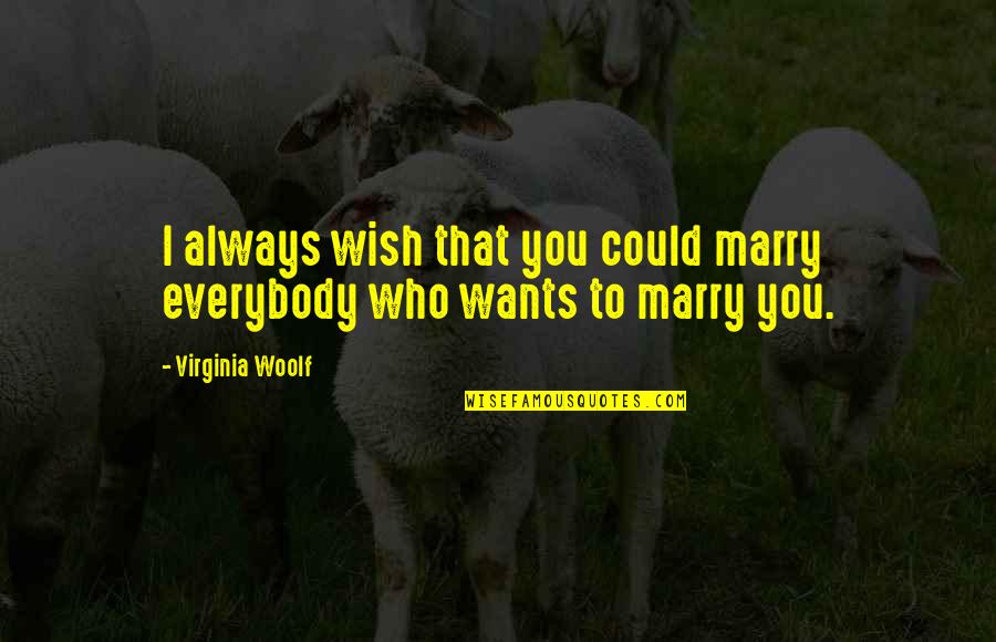 I Wish You Quotes By Virginia Woolf: I always wish that you could marry everybody