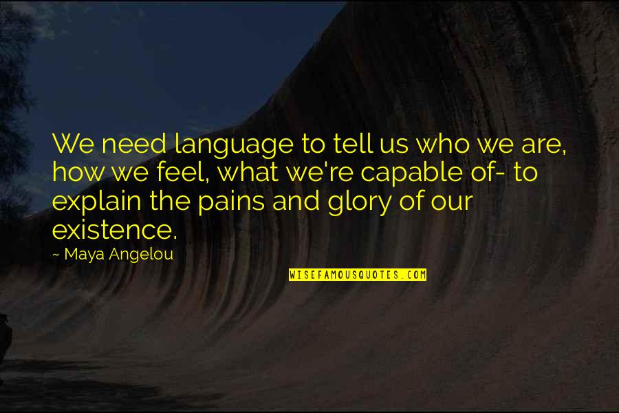 I Wish You Realize Quotes By Maya Angelou: We need language to tell us who we