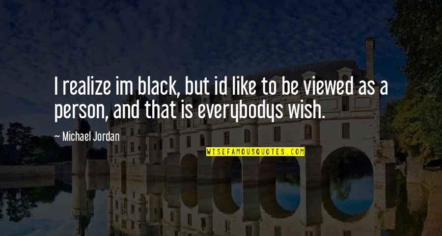 I Wish You Realize Quotes By Michael Jordan: I realize im black, but id like to