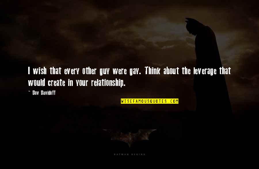 I Wish You The Best Relationship Quotes By Dov Davidoff: I wish that every other guy were gay.