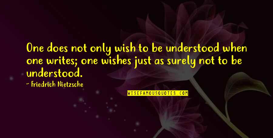 I Wish You Understood Quotes By Friedrich Nietzsche: One does not only wish to be understood