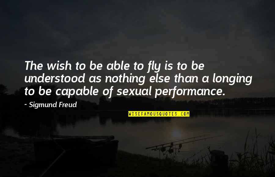 I Wish You Understood Quotes By Sigmund Freud: The wish to be able to fly is