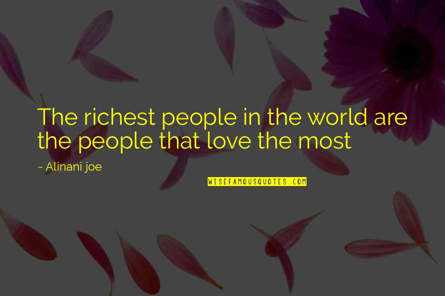 I Wish You Were Close To Me Quotes By Alinani Joe: The richest people in the world are the