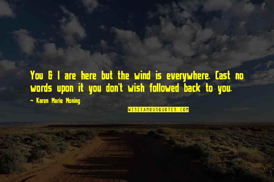 I Wish You Were Here Quotes By Karen Marie Moning: You & I are here but the wind I Wish You Were Here Quotes By Karen Marie Moning: You & I are here but the wind