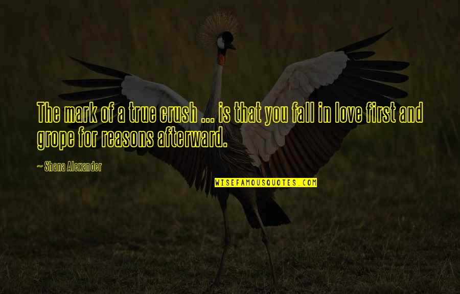 I Wish You Were Still Alive Quotes By Shana Alexander: The mark of a true crush ... is I Wish You Were Still Alive Quotes By Shana Alexander: The mark of a true crush ... is