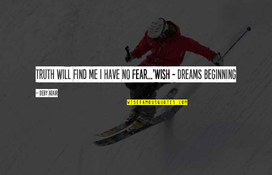 I Wish You Were With Me Quotes By Deby Adair: Truth will find me I have no fear...'WISH