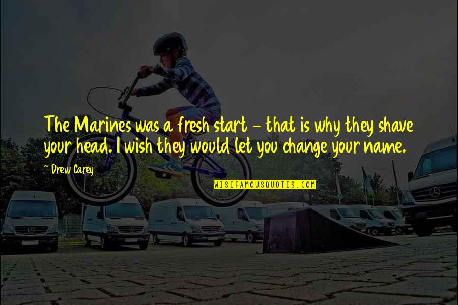 I Wish You Would Quotes By Drew Carey: The Marines was a fresh start - that