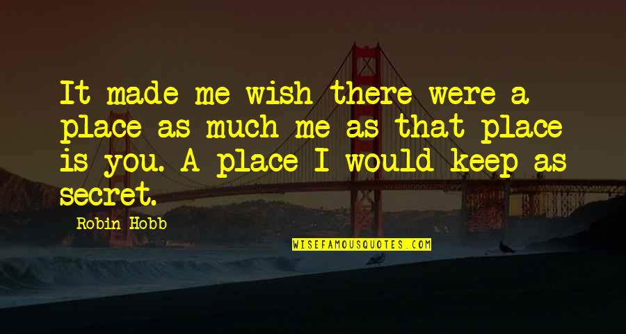 I Wish You Would Quotes By Robin Hobb: It made me wish there were a place