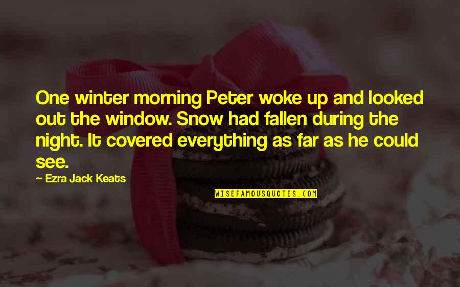 I Woke Up One Morning Quotes By Ezra Jack Keats: One winter morning Peter woke up and looked I Woke Up One Morning Quotes By Ezra Jack Keats: One winter morning Peter woke up and looked