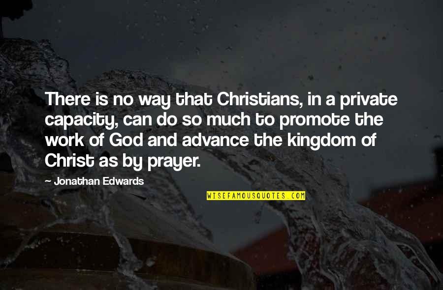 I Woke Up One Morning Quotes By Jonathan Edwards: There is no way that Christians, in a