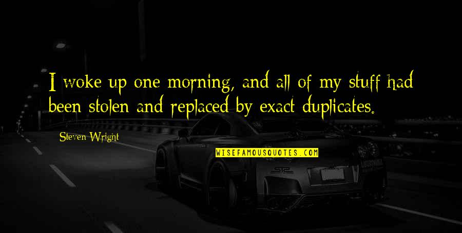 I Woke Up One Morning Quotes By Steven Wright: I woke up one morning, and all of I Woke Up One Morning Quotes By Steven Wright: I woke up one morning, and all of