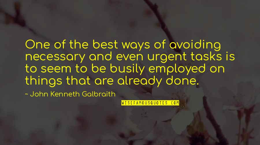 I Woke Up This Morning Missing You Quotes By John Kenneth Galbraith: One of the best ways of avoiding necessary