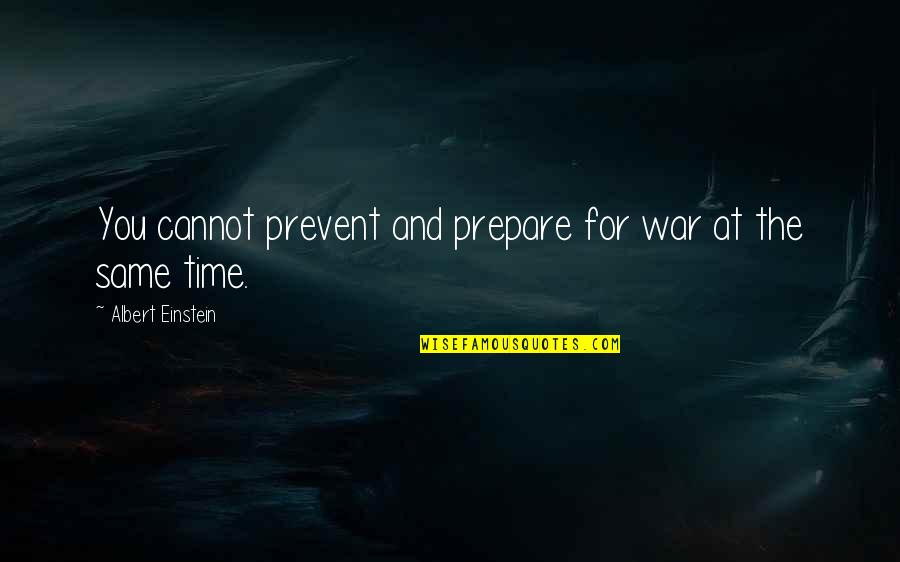 I Woke Up With Tears In My Eyes Quotes By Albert Einstein: You cannot prevent and prepare for war at