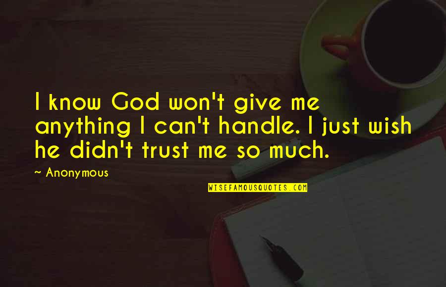 I Won Give Up On Us Quotes By Anonymous: I know God won't give me anything I