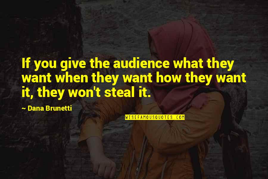 I Won Give Up On Us Quotes By Dana Brunetti: If you give the audience what they want