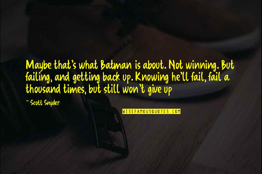 I Won Give Up On Us Quotes By Scott Snyder: Maybe that's what Batman is about. Not winning.