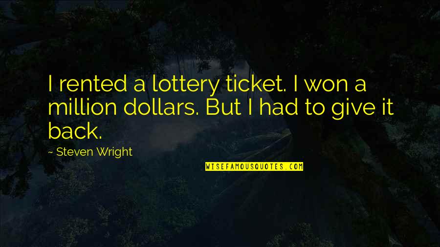 I Won Give Up On Us Quotes By Steven Wright: I rented a lottery ticket. I won a