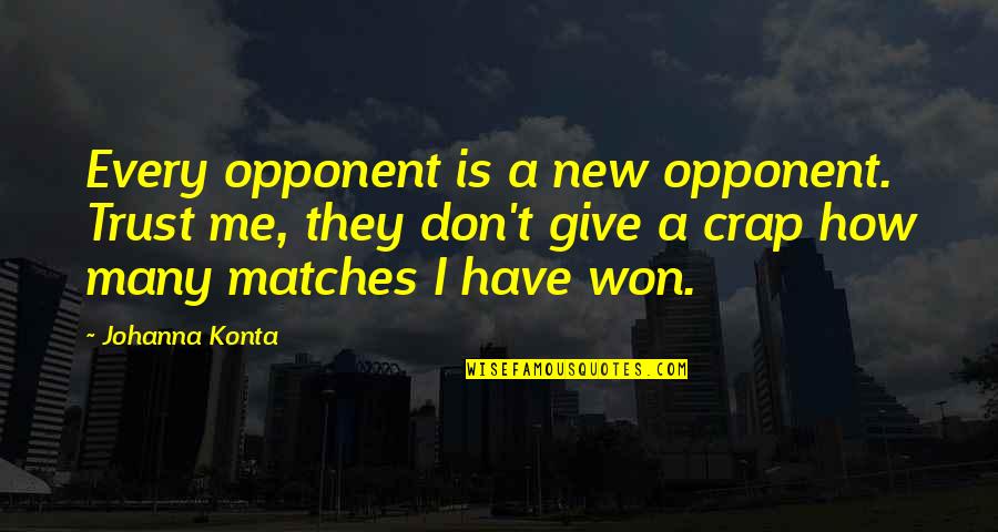 I Won Give Up Quotes By Johanna Konta: Every opponent is a new opponent. Trust me,