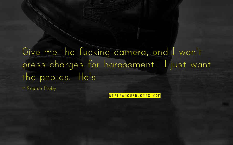 I Won Give Up Quotes By Kristen Proby: Give me the fucking camera, and I won't