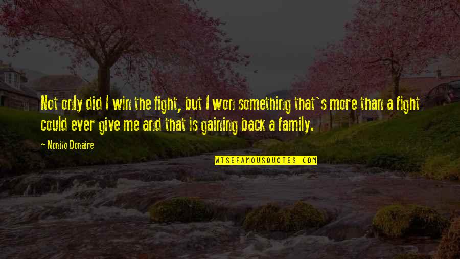 I Won Give Up Quotes By Nonito Donaire: Not only did I win the fight, but