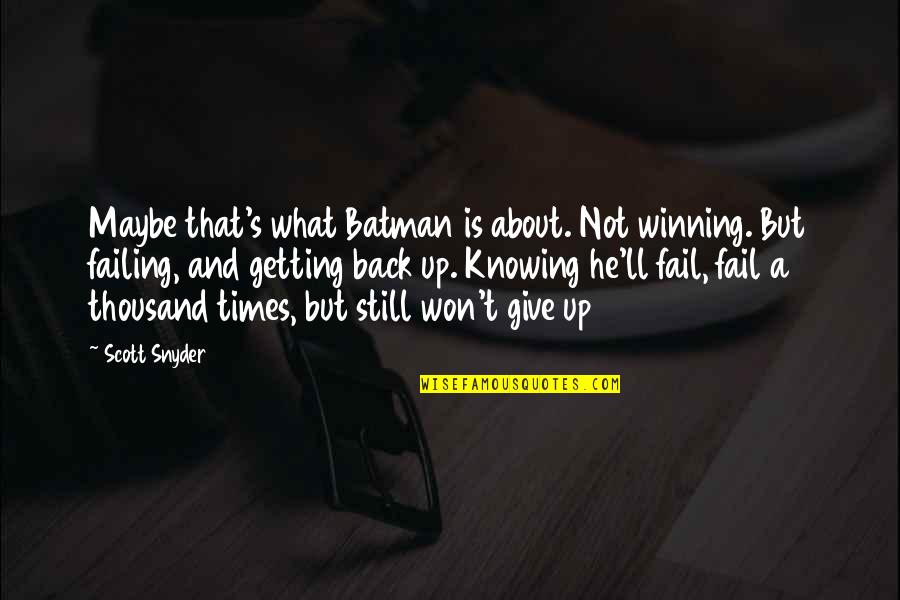 I Won Give Up Quotes By Scott Snyder: Maybe that's what Batman is about. Not winning.