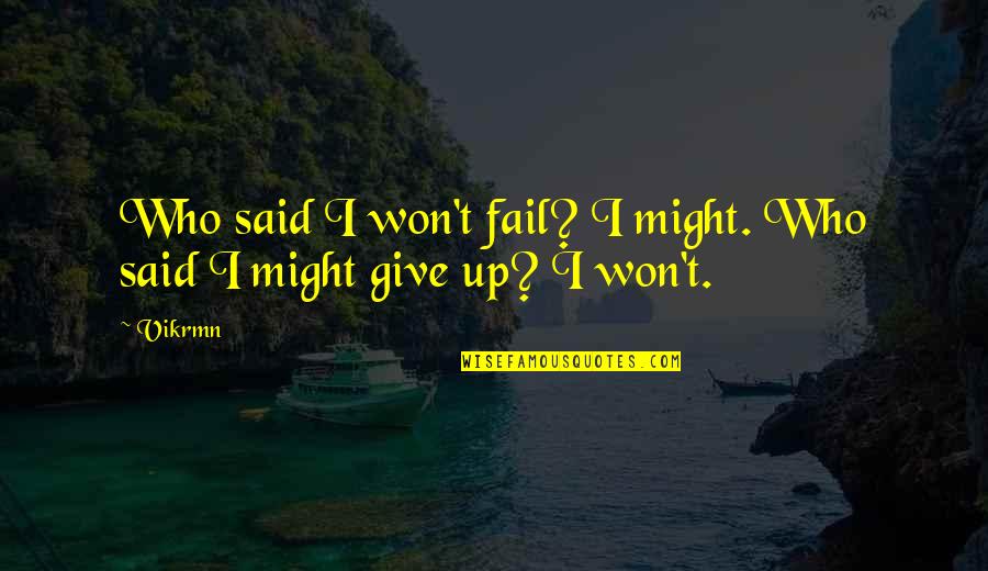 I Won Give Up Quotes By Vikrmn: Who said I won't fail? I might. Who