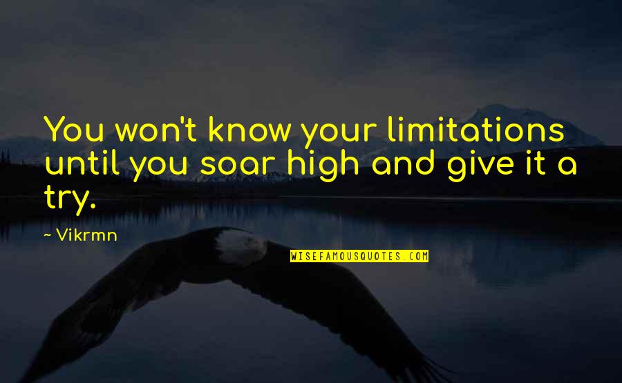 I Won Give Up Quotes By Vikrmn: You won't know your limitations until you soar