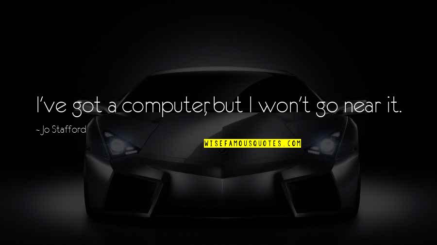 I Won Quotes By Jo Stafford: I've got a computer, but I won't go